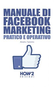 Baixar MANUALE DI FACEBOOK MARKETING. Pratico e Operativo (HOW2 Edizioni Vol. 92) (Italian Edition) pdf, epub, eBook