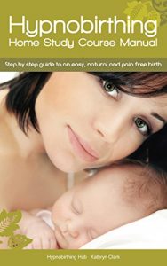 Baixar Hypnobirthing Home Study Course Manual: Step by Step Guide to an Easy, Natural and Pain Free Birth (English Edition) pdf, epub, eBook