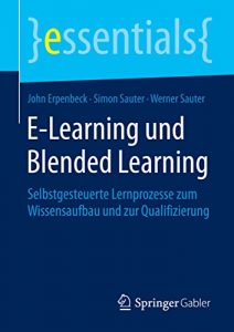 Baixar E-Learning und Blended Learning: Selbstgesteuerte Lernprozesse zum Wissensaufbau und zur Qualifizierung (essentials) pdf, epub, eBook