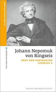 Baixar Johann Nepomuk von Ringseis: Arzt und Vertrauter Ludwigs I. (kleine bayerische biografien) (German Edition) pdf, epub, eBook