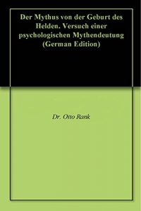Baixar Der Mythus von der Geburt des Helden. Versuch einer psychologischen Mythendeutung (German Edition) pdf, epub, eBook