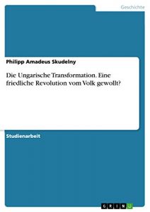 Baixar Die Ungarische Transformation. Eine friedliche Revolution vom Volk gewollt? pdf, epub, eBook