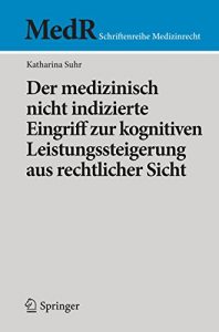 Baixar Der medizinisch nicht indizierte Eingriff zur kognitiven Leistungssteigerung aus rechtlicher Sicht (MedR Schriftenreihe Medizinrecht) pdf, epub, eBook
