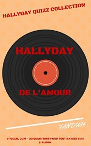 Baixar DE L’AMOUR – JOHNNY HALLYDAY – SPECIAL QCM: 30 QUESTIONS POUR TOUT SAVOIR SUR L’ALBUM (HALLYDAY QUIZZ COLLECTION t. 4) (French Edition) pdf, epub, eBook