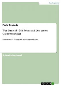 Baixar Wer bin ich? – Mit Fokus auf den ersten Glaubensartikel: Fachbereich Evangelische Religionslehre pdf, epub, eBook