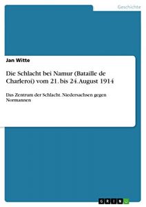 Baixar Die Schlacht bei Namur (Bataille de Charleroi) vom 21. bis 24. August 1914: Das Zentrum der Schlacht. Niedersachsen gegen Normannen pdf, epub, eBook