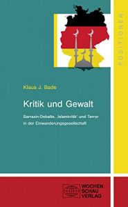 Baixar Kritik und Gewalt: Sarrazin-Debatte, ‘Islamkritik’ und Terror in der Einwanderungsgesellschaft (Positionen) (German Edition) pdf, epub, eBook