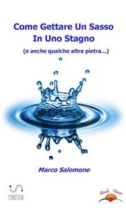 Baixar Come Gettare Un Sasso In Uno Stagno (e anche qualche altro sasso…) pdf, epub, eBook