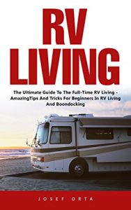 Baixar RV Living: The Ultimate Guide To The Full-Time RV Living – Amazing Tips And Tricks For Beginners In RV Living And Boondocking! (English Edition) pdf, epub, eBook