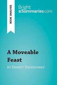 Baixar A Moveable Feast by Ernest Hemingway (Book Analysis): Detailed Summary, Analysis and Reading Guide (BrightSummaries.com) (English Edition) pdf, epub, eBook