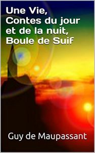 Baixar Une Vie, Contes du jour et de la nuit, Boule de Suif (French Edition) pdf, epub, eBook