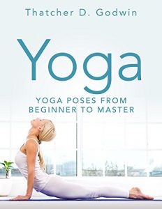 Baixar Yoga: Top Yoga Poses From Beginner to Master (Stress Free, Relaxation, Weight Loss, Mindfulness, Boost Self-Esteem) (English Edition) pdf, epub, eBook