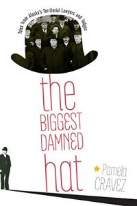 Baixar The Biggest Damned Hat: Tales from Alaska’s Territorial Lawyers and Judges pdf, epub, eBook