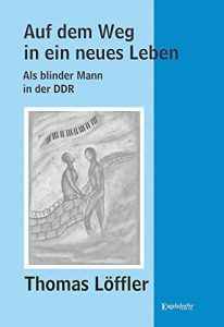 Baixar Auf dem Weg in ein neues Leben: Als blinder Mann in der DDR (German Edition) pdf, epub, eBook