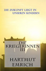 Baixar Die Kriegerinnen III: Die Zukunft liegt in unseren Kindern (German Edition) pdf, epub, eBook