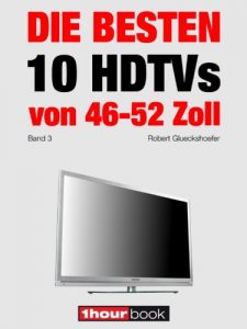 Baixar Die besten 10 HDTVs von 46 bis 52 Zoll (Band 3): 1hourbook (German Edition) pdf, epub, eBook