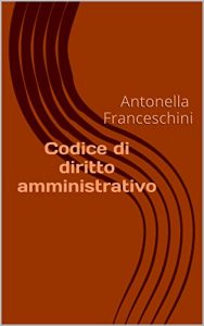Baixar Codice di diritto amministrativo: Antonella Franceschini (Italian Edition) pdf, epub, eBook