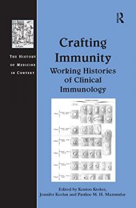 Baixar Crafting Immunity: Working Histories of Clinical Immunology: 0 (The History of Medicine in Context) pdf, epub, eBook
