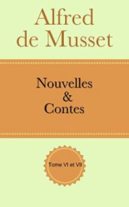 Baixar Alfred de Musset Nouvelles et Contes – Tome VI et VII (French Edition) pdf, epub, eBook