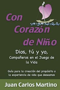 Baixar Con Corazon de Nino: Dios, Tu y Yo, Companeros en el Juego de la Vida (Spanish Edition) pdf, epub, eBook