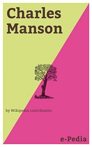 Baixar e-Pedia: Charles Manson: Charles Milles Manson (born Charles Milles Maddox, November 12, 1934) is an American criminal and former cult leader who led what … in the late 1960s (English Edition) pdf, epub, eBook