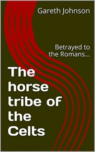 Baixar The horse tribe of the Celts: Betrayed to the Romans… (English Edition) pdf, epub, eBook