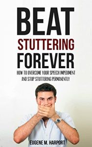 Baixar Beat Stuttering Forever: How to Overcome Your Speech Impediment and Stop Stuttering Permanently (Speech Therapy, Confidence, Public Speaking) (English Edition) pdf, epub, eBook