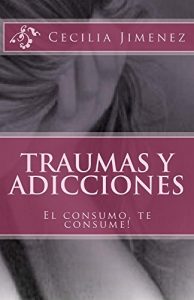 Baixar Traumas y Adicciones: El consumo, te consume! (Spanish Edition) pdf, epub, eBook
