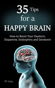 Baixar Happy Brain: 35 Tips to a Happy Brain: How to Boost Your Oxytocin, Dopamine, Endorphins, and Serotonin (Brain Power, Brain Function, Boost Endorphins, … Train Your Brain) (English Edition) pdf, epub, eBook
