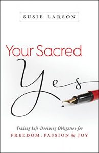 Baixar Your Sacred Yes: Trading Life-Draining Obligation for Freedom, Passion, and Joy pdf, epub, eBook