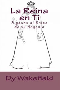 Baixar La Reina en Ti: 3 pasos al Reino de tu Negocio. (Spanish Edition) pdf, epub, eBook