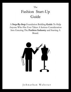 Baixar The Fashion Startup Guide: A step by step guide on how to build a fashion brand and business (How to start a fashion company) (English Edition) pdf, epub, eBook