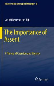Baixar The Importance of Assent: A Theory of Coercion and Dignity: 25 (Library of Ethics and Applied Philosophy) pdf, epub, eBook