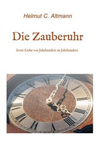 Baixar Die Zauberuhr: Erste Liebe von Jahrhundert zu Jahrhundert pdf, epub, eBook