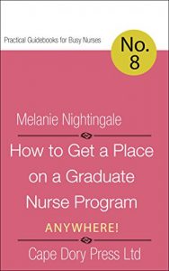Baixar How to Get a Place on a Graduate Nurse Program in Australia (Practical Guidebooks for Busy Nurses Book 9) (English Edition) pdf, epub, eBook