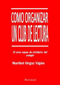 Baixar Como organizar un club de lectura: Si eres capaz de olvidarte del colegio (Spanish Edition) pdf, epub, eBook