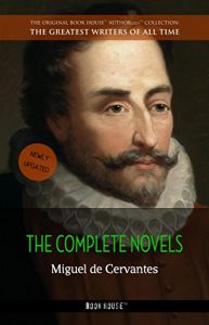 Baixar Miguel de Cervantes: The Complete Novels [newly updated] (Book House Publishing) (The Greatest Writers of All Time) pdf, epub, eBook