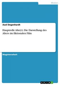 Baixar Hauptrolle Alte(r). Die Darstellung des Alters im fiktionalen Film pdf, epub, eBook