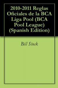 Baixar 2010-2011 Reglas Oficiales de la BCA Liga Pool (BCA Pool League) (Spanish Edition) pdf, epub, eBook