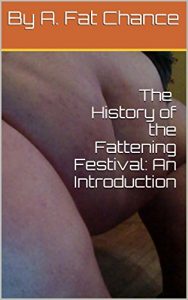 Baixar The History of the Fattening Festival: An Introduction (SSBHM, BHM, XWG, Feederism, Weight Gain, Immobility) (English Edition) pdf, epub, eBook
