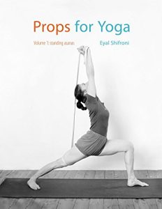 Baixar Props for Yoga: A Guide to Iyengar Yoga Practice with Props (Standing Poses Book 1) (English Edition) pdf, epub, eBook