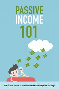 Baixar Passive Income 101: Over 5 Smart Passive Income Ideas to Make You Money While You Sleep! (English Edition) pdf, epub, eBook