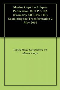 Baixar Marine Cops Techniques Publication MCTP 6-10A (Formerly MCRP 6-11D) Sustaining the Transformation 2 May 2016 (English Edition) pdf, epub, eBook