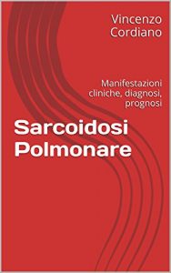Baixar Sarcoidosi Polmonare: Manifestazioni cliniche, diagnosi, prognosi (Italian Edition) pdf, epub, eBook