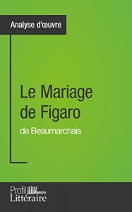Baixar Le Mariage de Figaro de Beaumarchais (Analyse approfondie): Approfondissez votre lecture des romans classiques et modernes avec Profil-Litteraire.fr (French Edition) pdf, epub, eBook