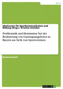 Baixar Problematik und Hemmnisse bei der Realisierung von Ganztagsangeboten in Bayern aus Sicht von Sportvereinen pdf, epub, eBook