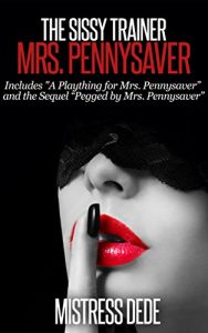 Baixar The Sissy Trainer Mrs. Pennysaver (Forced Feminization Stories Series by Mistress Dede) (English Edition) pdf, epub, eBook