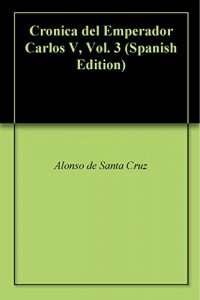 Baixar Cronica del Emperador Carlos V, Vol. 3 (Spanish Edition) pdf, epub, eBook