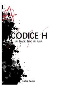 Baixar Codice H: Un Black Bloc in fuga (Italian Edition) pdf, epub, eBook