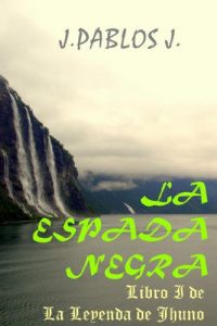 Baixar La Espada Negra, Libro I de la Leyenda de Jhuno (Spanish Edition) pdf, epub, eBook